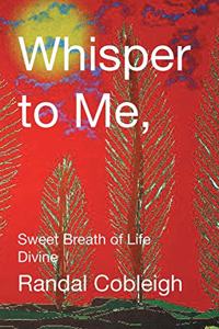 Whisper to Me, Sweet Breath of Life Divine