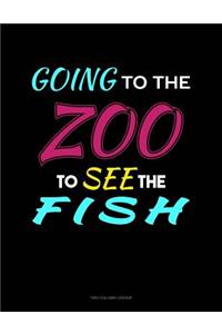 Going To The Zoo To See The Fish