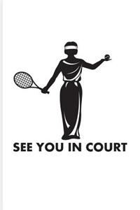 See You In Court: Funny Tennis Player Pun Journal For Trainer, Coaches, Tennis Court & Ball Game Fans - 6x9 - 100 Blank Lined Pages