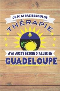 Je N'ai Pas Besoin De Thérapie - J'ai Juste Besoin D'aller En Guadeloupe