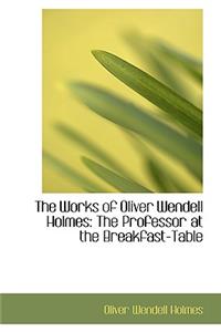 The Works of Oliver Wendell Holmes