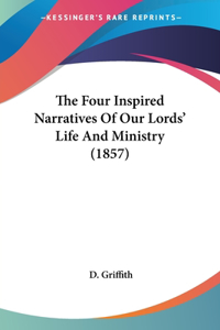 Four Inspired Narratives Of Our Lords' Life And Ministry (1857)