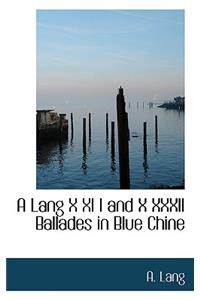 A Lang X XI I and X XXXII Ballades in Blue Chine