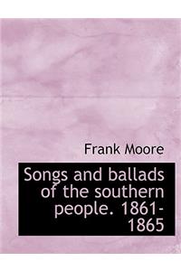 Songs and Ballads of the Southern People. 1861-1865