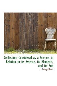 Civilizaiton Considered as a Science, in Relation to Its Essence, Its Elements, and Its End