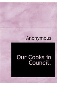 Our Cooks in Council.