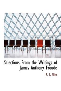 Selections from the Writings of James Anthony Froude