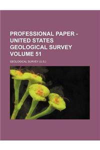 Professional Paper - United States Geological Survey Volume 51