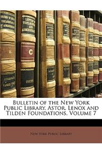 Bulletin of the New York Public Library, Astor, Lenox and Tilden Foundations, Volume 7