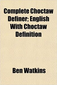 Complete Choctaw Definer; English with Choctaw Definition