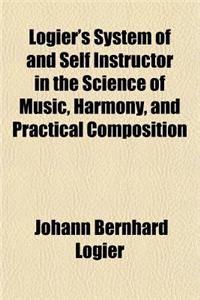 Logier's System of and Self Instructor in the Science of Music, Harmony, and Practical Composition