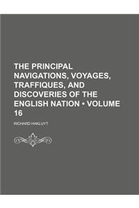 The Principal Navigations, Voyages, Traffiques, and Discoveries of the English Nation (Volume 16)