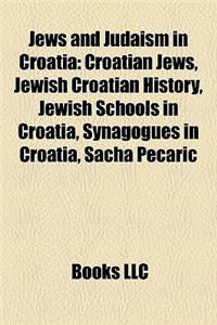 Jews and Judaism in Croatia: Croatian Jews, Jewish Croatian History, Jewish Schools in Croatia, Synagogues in Croatia, Sacha Pecaric