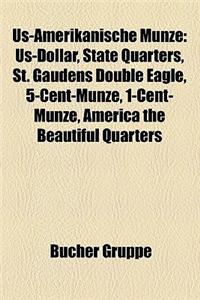 Us-Amerikanische Munze: Us-Dollar, State Quarters, St. Gaudens Double Eagle, 5-Cent-Munze, 1-Cent-Munze, America the Beautiful Quarters