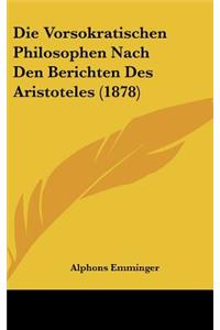Die Vorsokratischen Philosophen Nach Den Berichten Des Aristoteles (1878)