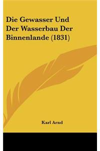Die Gewasser Und Der Wasserbau Der Binnenlande (1831)