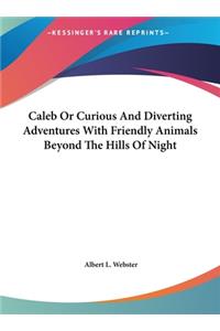 Caleb or Curious and Diverting Adventures with Friendly Animals Beyond the Hills of Night