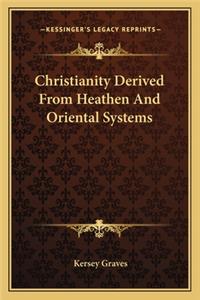 Christianity Derived From Heathen And Oriental Systems