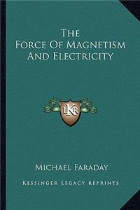 Force of Magnetism and Electricity