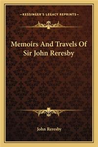 Memoirs And Travels Of Sir John Reresby