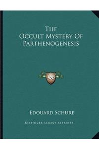 The Occult Mystery of Parthenogenesis