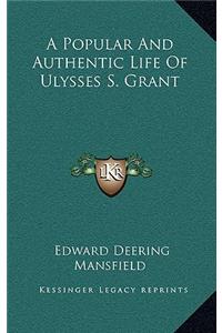 A Popular and Authentic Life of Ulysses S. Grant