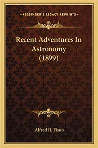 Recent Adventures in Astronomy (1899)
