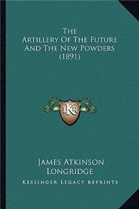 The Artillery Of The Future And The New Powders (1891)
