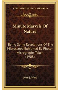 Minute Marvels of Nature