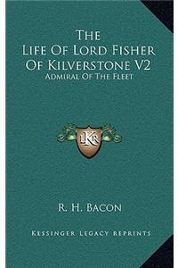 Life Of Lord Fisher Of Kilverstone V2: Admiral Of The Fleet