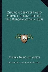 Church Services and Service Books Before the Reformation (1905)