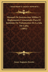 Manual de Instruccion Militer y Reglamento Comentado Para El Instituto de Voluntarios de La Isla de Cuba (1892)