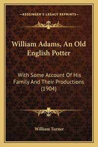 William Adams, an Old English Potter