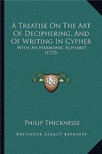A Treatise On The Art Of Deciphering, And Of Writing In Cypher