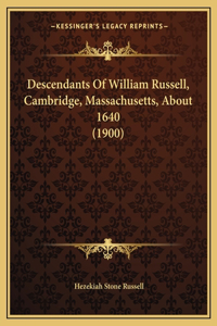 Descendants Of William Russell, Cambridge, Massachusetts, About 1640 (1900)