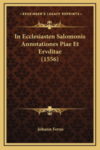 In Ecclesiasten Salomonis Annotationes Piae Et Ervditae (1556)