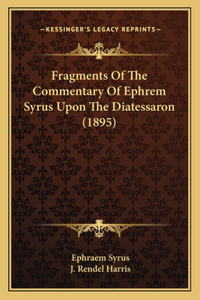Fragments Of The Commentary Of Ephrem Syrus Upon The Diatessaron (1895)