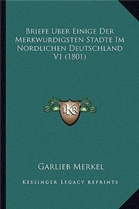 Briefe Uber Einige Der Merkwurdigsten Stadte Im Nordlichen Deutschland V1 (1801)