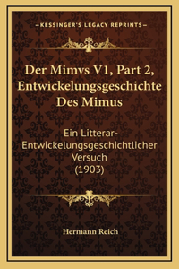 Der Mimvs V1, Part 2, Entwickelungsgeschichte Des Mimus: Ein Litterar-Entwickelungsgeschichtlicher Versuch (1903)