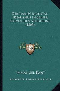 Transcendental-Idealismus In Seiner Dreyfachen Steigerung (1805)