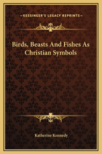 Birds, Beasts And Fishes As Christian Symbols