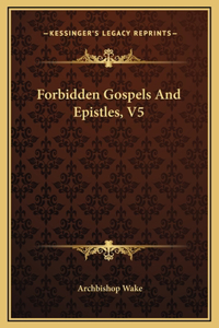 Forbidden Gospels And Epistles, V5