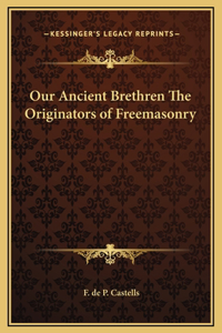 Our Ancient Brethren The Originators of Freemasonry