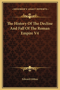 The History Of The Decline And Fall Of The Roman Empire V4