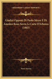 Giudizi Opposti Di Paolo Meyer E Di Amedeo Roux Sovra Le Carte D'Arborea (1865)