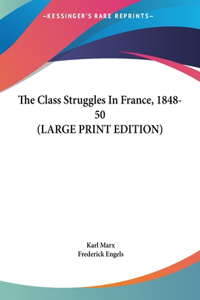 Class Struggles In France, 1848-50 (LARGE PRINT EDITION)