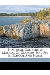 Practical Cookery; A Manual of Cookery for Use in School and Home