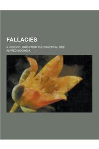 Fallacies; A View of Logic from the Practical Side