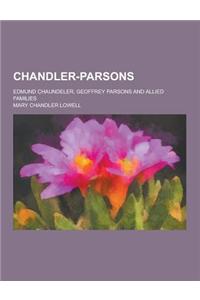 Chandler-Parsons; Edmund Chaundeler, Geoffrey Parsons and Allied Families