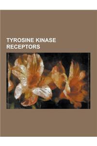 Tyrosine Kinase Receptors: Angiopoietin Receptor, Ephrin, Epidermal Growth Factor Receptor, Erbb, Erbb3, Fibroblast Growth Factor Receptor, Fibro